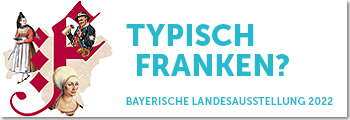 Bayerische Landesausstellung 2022 - Typisch Franken?