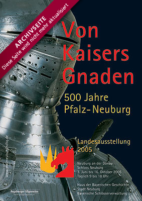 Landesausstellung 2005 Pfalz Neuburg | Von Kaisers Gnaden | 500 Jahre Pfalz-Neuburg